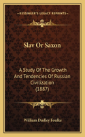 Slav Or Saxon: A Study Of The Growth And Tendencies Of Russian Civilization (1887)(English)