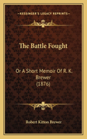 Battle Fought: Or A Short Memoir Of R. K. Brewer (1876)