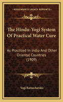 Hindu-Yogi System Of Practical Water Cure: As Practiced In India And Other Oriental Countries (1909)