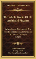 The Whole Works Of Dr. Archibald Pitcairn