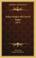 Andrea Navagero Alla Corte Di Spagna (1871): (Italian)