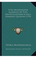 Petri Montengonii Alonensis De Tota Aristotelaeorum Schola Sermones Quatuor (1770)