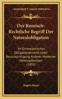 Der Romisch-Rechtliche Begriff Der Naturalobligation: Im Schweizerischen Obligationenrecht Unter Berucksichtigung Anderer Moderner Gesetzgebungen (1892)