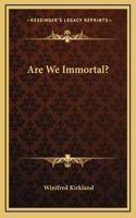 Are We Immortal?