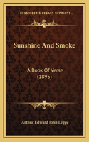 Sunshine And Smoke: A Book Of Verse (1895)