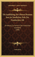 Die Ausbildung Des Oberen Braunen Jura Im Nordlichen Teile Der Frankischen Alb