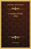 A Gazetteer Of Cuba (1902)