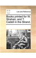 Books printed for W. Strahan; and T. Cadell in the Strand.