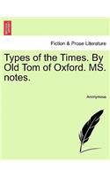 Types of the Times. by Old Tom of Oxford. Ms. Notes.