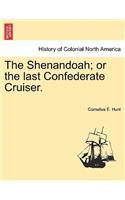 Shenandoah; Or the Last Confederate Cruiser.