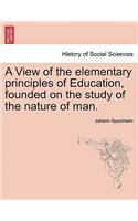 A View of the Elementary Principles of Education, Founded on the Study of the Nature of Man.: (English)