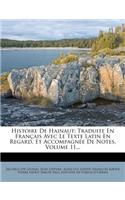 Histoire De Hainaut: Traduite En Français Avec Le Texte Latin En Regard, Et Accompagnée De Notes, Volume 11...