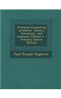 Practical Accounting Problems, Theory, Discussion, and Solutions Volume 1