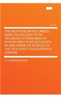 The South Italian Volcanoes; Being the Account of an Excursion to Them Made by English and Other Geologists in 1889 Under the Auspices of the Geologists' Association of London