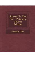 Rivers to the Sea - Primary Source Edition: (English)