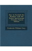 How to Foretell the Weather with the Pocket Spectroscope - Primary Source Edition: (English)