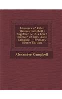 Memoirs of Elder Thomas Campbell: Together with a Brief Memoir of Mrs. Jane Campbell - Primary Source Edition