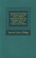 Comentario De La Guerra De Alemania, Hecha Por Carlos V, Máximo Emperador Romano, Rey De España, En El Año Mdxlvi Y Mdxlvii