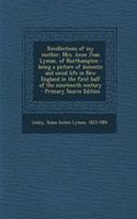 Recollections of My Mother, Mrs. Anne Jean Lyman, of Northampton: Being a Picture of Domestic and Social Life in New England in the First Half of the Nineteenth Century: Being a Picture of Domestic and Social Life in New England in the First Half of the Nineteenth Century