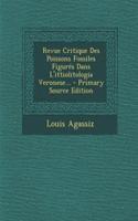 Revue Critique Des Poissons Fossiles Figurés Dans L'ittiolitologia Veronese...