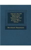 Albrecht Durer&s Kupferstiche, Radirungen, Holzschnitte Und Zeichnungen - Primary Source Edition