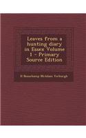 Leaves from a Hunting Diary in Essex Volume 1 - Primary Source Edition