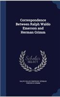 Correspondence Between Ralph Waldo Emerson and Herman Grimm