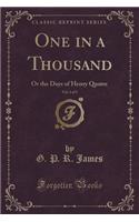 One in a Thousand, Vol. 1 of 3: Or the Days of Henry Quatre (Classic Reprint)