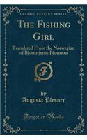 The Fishing Girl: Translated from the Norwegian of Bjornstjerne Bjornson (Classic Reprint): Translated from the Norwegian of Bjornstjerne Bjornson (Classic Reprint)