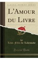 L'Amour Du Livre (Classic Reprint)