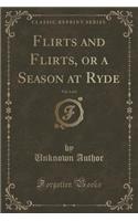 Flirts and Flirts, or a Season at Ryde, Vol. 1 of 2 (Classic Reprint): (English)