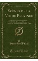 Scènes de la Vie de Province, Vol. 3: Les Rivalités; (Première Histoire) La Vieille Fille; (Deuxième Histoire) Le Cabinet Des Antiques; Le Lys Dans La Vallée (Classic Reprint)