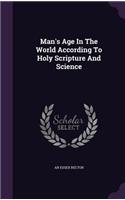 Man's Age in the World According to Holy Scripture and Science