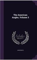 The American Angler, Volume 3