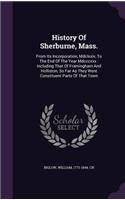 History Of Sherburne, Mass.: From Its Incorporation, Mdclxxiv, To The End Of The Year Mdcccxxx: Including That Of Framingham And Holliston, So Far As They Were Constituent Parts