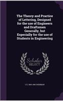 The Theory and Practice of Lettering, Designed for the Use of Engineers and Draftsmen Generally, But Especially for the Use of Students in Engineering