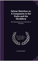 Sylvan Sketches; or, A Companion to the Parks and the Shrobbery: With Illustrations From the Works of the Poets(English)