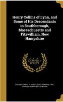 Henry Collins of Lynn, and Some of His Descendants in Southborough, Massachusetts and Fitzwilliam, New Hampshire