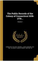 The Public Records of the Colony of Connecticut 1636-1776 ..; Volume 1