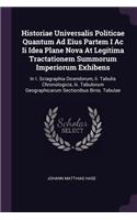 Historiae Universalis Politicae Quantum Ad Eius Partem I Ac Ii Idea Plane Nova At Legitima Tractationem Summorum Imperiorum Exhibens