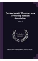 Proceedings of the American Veterinary Medical Association; Volume 46