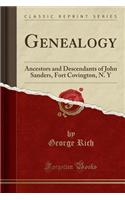 Genealogy: Ancestors and Descendants of John Sanders, Fort Covington, N. Y (Classic Reprint)