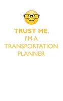TRUST ME, I'M A TRANSPORTATION PLANNER AFFIRMATIONS WORKBOOK Positive Affirmations Workbook. Includes: Mentoring Questions, Guidance, Supporting You.