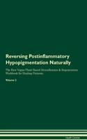 Reversing Postinflammatory Hypopigmentation Naturally The Raw Vegan Plant-Based Detoxification & Regeneration Workbook for Healing Patients. Volume 2