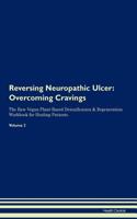 Reversing Neuropathic Ulcer: Overcoming Cravings The Raw Vegan Plant-Based Detoxification & Regeneration Workbook for Healing Patients.Volume 3