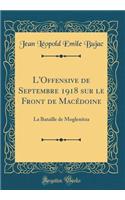 L'Offensive de Septembre 1918 Sur Le Front de MacÃ©doine: La Bataille de Moglenitza (Classic Reprint)