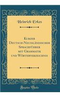 Kurzer Deutsch-Neuisländischer Sprachführer Mit Grammatik Und Wörterverzeichnis (Classic Reprint)