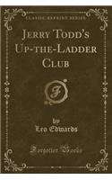 Jerry Todd's Up-The-Ladder Club (Classic Reprint)