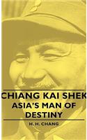 Chiang Kai Shek - Asia's Man of Destiny