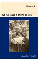 We All Have A Story To Tell: Book I: 1900-1941